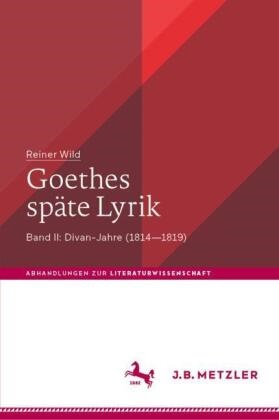 Reiner Wild, WILD - Goethes späte Lyrik Band II: Divan-Jahre (1814-1819)