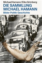 Eiko Grimberg, Michael Hamann - Bilder Politik Geschichte - Die Sammlung Michael Hamann