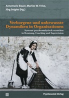 Florian Barth, Heike Baum, Tanja Becker, Annemarie Bauer, Marlies W. Fröse, Jö Seigies... - Verborgene und unbewusste Dynamiken in Organisationen