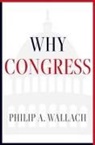Editor, Philip A. Wallach, Philip A. (Senior Fellow Wallach, Senior Fellow Philip A (American Enterprise Institute) Wallach - Why Congress