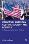 Arthur Asa Berger - Crowds in American Culture, Society and Politics