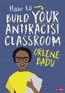 Orlene Badu - How to Build Your Antiracist Classroom