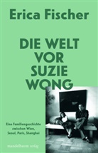 Erica Fischer - Die Welt vor Suzie Wong