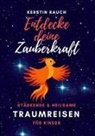 Kerstin Rauch - Entdecke deine Zauberkraft - stärkende und heilsame Traumreisen für Kinder