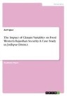 Asif Iqbal - The Impact of Climate Variables on Food Western Rajasthan Security. A Case Study in Jodhpur District