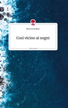 Eleonora Straface - Così vicino ai sogni. Life is a Story - story.one