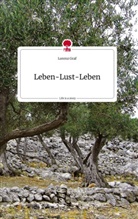 Lorenz Graf - Leben-Lust-Leben. Life is a Story - story.one