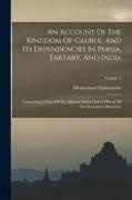 Mountstuart Elphinstone - An Account Of The Kingdom Of Caubul, And Its Dependencies In Persia, Tartary, And India: Comprising A View Of The Afghaun Nation And A History Of The