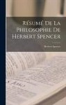 Herbert Spencer - Résumé De La Philosophie De Herbert Spencer