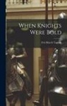 Eva March Tappan - When Knights Were Bold