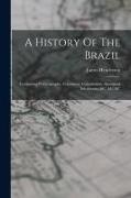 James Henderson - A History Of The Brazil: Comprising Its Geography, Commerce, Colonization, Aboriginal Inhabitants, &c. &c. &c