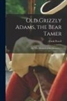 Frank Powell - Old Grizzly Adams, the Bear Tamer; or, "The Monarch of the Mountains."