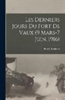 Henry Bordeaux - Les derniers jours du fort de Vaux (9 Mars-7 Juin, 1916)