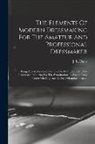 J E Davis (Miss - The Elements Of Modern Dressmaking For The Amateur And Professional Dressmaker: Being Also A Handbook For The Use Of Students And For Candidates Prepa