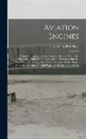 Victor Wilfred Pagé - Aviation Engines: Design--Construction--Operation and Repair; a Complete, Practical Treatise Outlining Clearly the Elemtns of Internal C