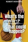 Robert Wonders - What's the Worst That Can Happen?