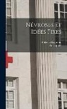 Pierre Janet, Fulgence Raymond - Névroses Et Idées Fixes
