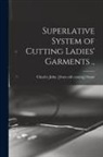Charles John [From Old Catalog] Stone - Superlative System of Cutting Ladies' Garments