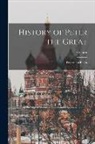 Voltaire - History of Peter the Great: Emperor of Russia