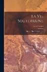 Louis Simonin - La Vie Souterraine: Ou, Les Mines Et Les Mineurs