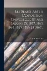 Maxime Du Camp - Les Beaux-arts À L'exposition Universelle Et Aux Salons De 1857, 1863, 1864, 1865, 1866 Et 1867