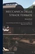 Richard Koch - Meccanica Delle Strade Ferrate: Lavoro Del Materiale Mobile, Esercizio Tecnico E Officine Di Riparazione Delle Ferrovie