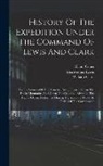 William Clark, Elliott Coues, Meriwether Lewis - History Of The Expedition Under The Command Of Lewis And Clark: To The Sources Of The Missouri River, Thence Across The Rocky Mountains And Down The C