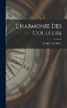 E&amp;douard B. Guichard - L'harmonie des couleurs