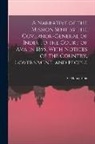 Henry Yule - A Narrative of the Mission Sent by the Governor-general of India to the Court of Ava in 1855, With Notices of the Country, Government, and People