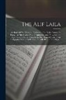 Anonymous - The Alif Laila: Or Book Of The Thousand Nights And One Night, Commonly Known As "the Arabian Nights" Entertainments: Now, For The Firs