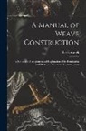 Ivo Kastanek - A Manual of Weave Construction: A Systematic Arrangement and Explanation of the Foundation and Derivative Weaves for Harness Looms