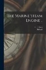 Richard Sennett, H. J. Oram - The Marine Steam Engine