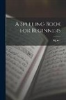 E. Jones - A Spelling Book for Beginners