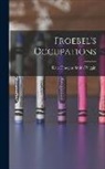 Kate Douglas Smith Wiggin - Froebel's Occupations