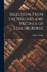 Edmund Burke - Selections From the Speeches and Writings of Edmund Burke