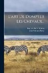 John Solomon Rarey, François Paul de Guaita - L'art De Dompter Les Chevaux