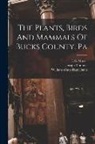 Joseph Thomas, I S Moyer, William Watts Hart Davis - The Plants, Birds And Mammals Of Bucks County, Pa