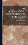 Frederick Henry Hatch - An Introduction to the Study to Petrology: The Igneous Rocks