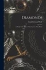 Frank Bertram Wade - Diamonds: A Study of the Factors That Govern Their Value