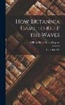 William Henry Giles Kingston - How Britannia Came to Rule the Waves: Updated to 1900