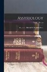 Francis Brown - Assyriology: Its Use and Abuse in Old Testament Study
