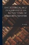 Peter Hall - An Historical and Descriptive Guide to the Town of Wimborne Minster