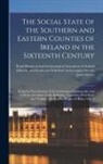 James Graves, Kilkenny and South-East of Ireland Ar, Royal Historical and Archaeological a - The Social State of the Southern and Eastern Counties of Ireland in the Sixteenth Century: Being the Presentments of the Gentlemen, Commonalty, and Ci