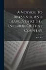 Henry Salt - A Voyage To Abyssinia, And Travels Into The Interior Of That Country