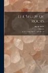 Frank Rutley - The Study of Rocks: An Elementary Text-Book of Petrology