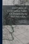 Gerardo Arrubla, Jesús María Henao - Historia De Colombia Para La Enseñanza Secundaria