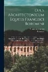 Francesco Borromini, Sebastiano Giannini - Opus architectonicum Equitis Francisci Boromini: Ex ejusdem exemplaribus petitum; oratatorium nempe&#768;, ædesque Romanæ RR. PP. Congregationis Orato