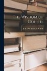 Johann Wolfgang von Goethe - The Wisdom of Goethe
