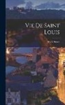 Anonymous - Vie De Saint Louis: Roi De France