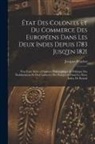 Jacques Peuchet - État Des Colonies Et Du Commerce Des Européens Dans Les Deux Indes Depuis 1783 Jusq'en 1821: Pour Faire Suite a L'histoire Philosophique Et Politique